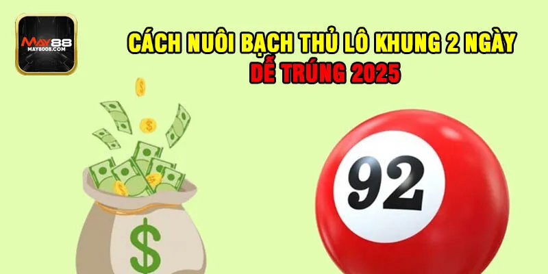 Cách Nuôi Bạch Thủ Lô Khung 2 Ngày Dễ Trúng 2025