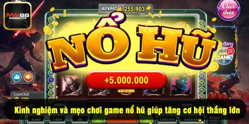 Kinh nghiệm và mẹo chơi game nổ hũ giúp tăng cơ hội thắng lớn