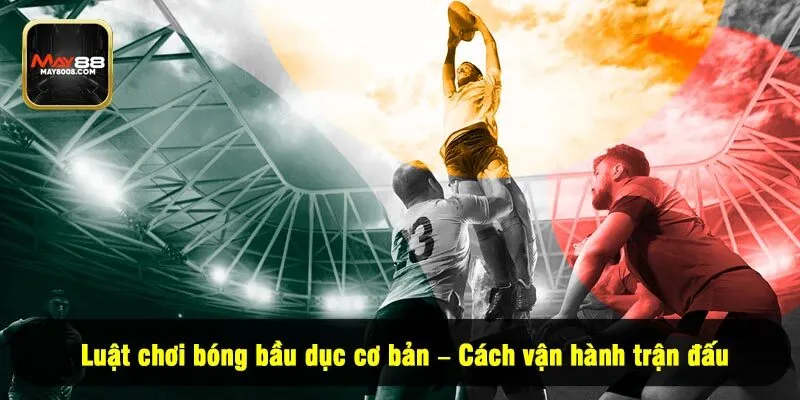 Luật chơi bóng bầu dục cơ bản – Cách vận hành trận đấu