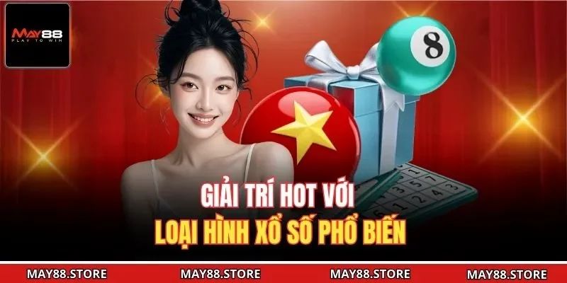 Giải trí hot với loại hình xổ số phổ biến