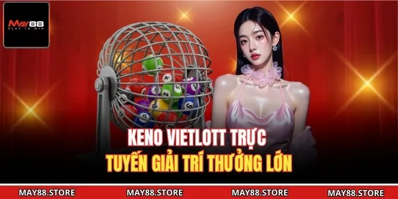 Keno Vietlott trực tuyến giải trí thưởng lớn