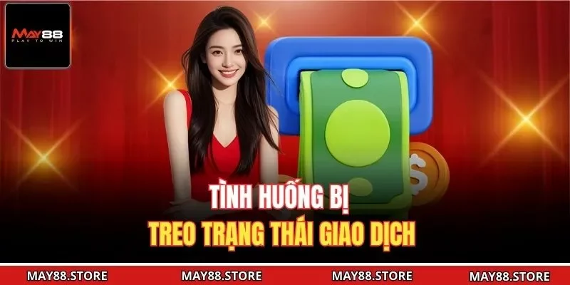 Tình huống bị treo trạng thái giao dịch